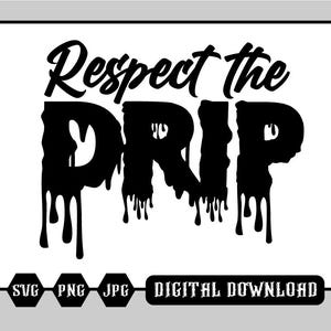 Respect the Drip | svg png jpg eps | Digital Svg | Meme sticker |  Decal svg | Funny svg | Not Today Karen Shirt | Karen svg | Respect svg