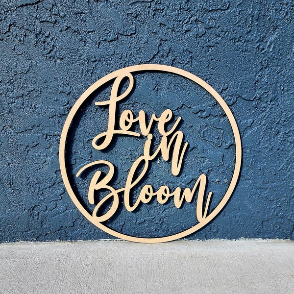 Love in Bloom Round Sign, Engagement Sign, Promposal Sign, Love Decorations, Valentine's Day Decor, Backdrop Wooden Sign