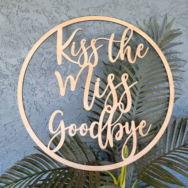 Kiss the Miss Goodbye Round Sign, Bridal Shower Sign, Engagement Party Decoration, Backdrop Wooden Sign, Proposal Decorations