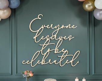 Everyone Deserves To Be Celebrated Sign: Birthday Party Decor | Celebration Backdrop Sign
