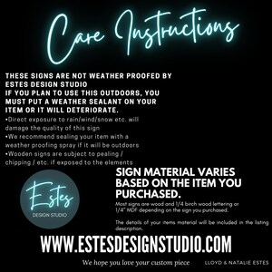 May include: Care instructions for wooden signs from Estes Design Studio. The text explains that the signs are not weatherproofed and recommends using a sealant if the sign will be outdoors. The sign material varies based on the item purchased, which can be wood or 1/4 inch MDF. The website address is www.estesdesignstudio.com.