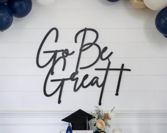 Go Be Great Sign: Graduation Decor | Senior Party Backdrop | Inspirational Sign