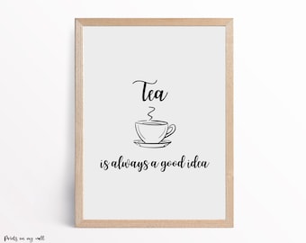 May include: Black and white printable wall art with the text "Tea is always a good idea" and a simple line drawing of a steaming cup of tea.