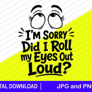 Op de afbeelding: Een digitaal grafisch ontwerp met een paar zwarte cartoonogen die met lange wimpers omhoog kijken. Onder de ogen staat de zwarte tekst: I'M SORRY Did I Roll my Eyes Out Loud? De achtergrond is diagonaal verdeeld in wit en felgeel.