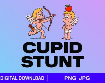 Cupid Stunt Funny Quote Digital Download, Humorous Printable Wall Art Fun T shirt, png, jpg, funny T-shirt file for printing, Funny design