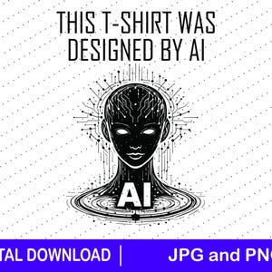 This T-Shirt Was Designed by AI png & jpg | Artificial Intelligence Shirt Design | Tech Graphic Digital Download | AI Lover Gift