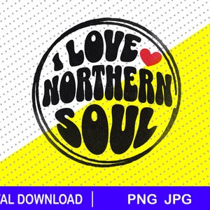 I love Northern Soul png, download file, KTF, png, jpg, Cricut, Gift, Music T shirt, retro, Soul Music, Keep the faith, Wigan Casino, Soul