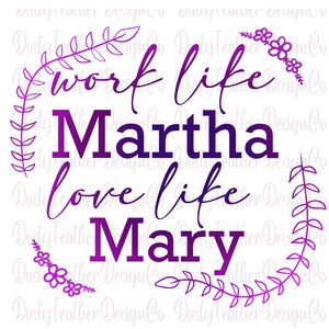 Work Like Martha, Love Like Mary, Design for Shirts or other Crafts, Digital Download, PNG file