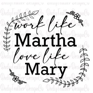 Work Like Martha, Love Like Mary, Design for Shirts or other Crafts, Digital Download, PNG file