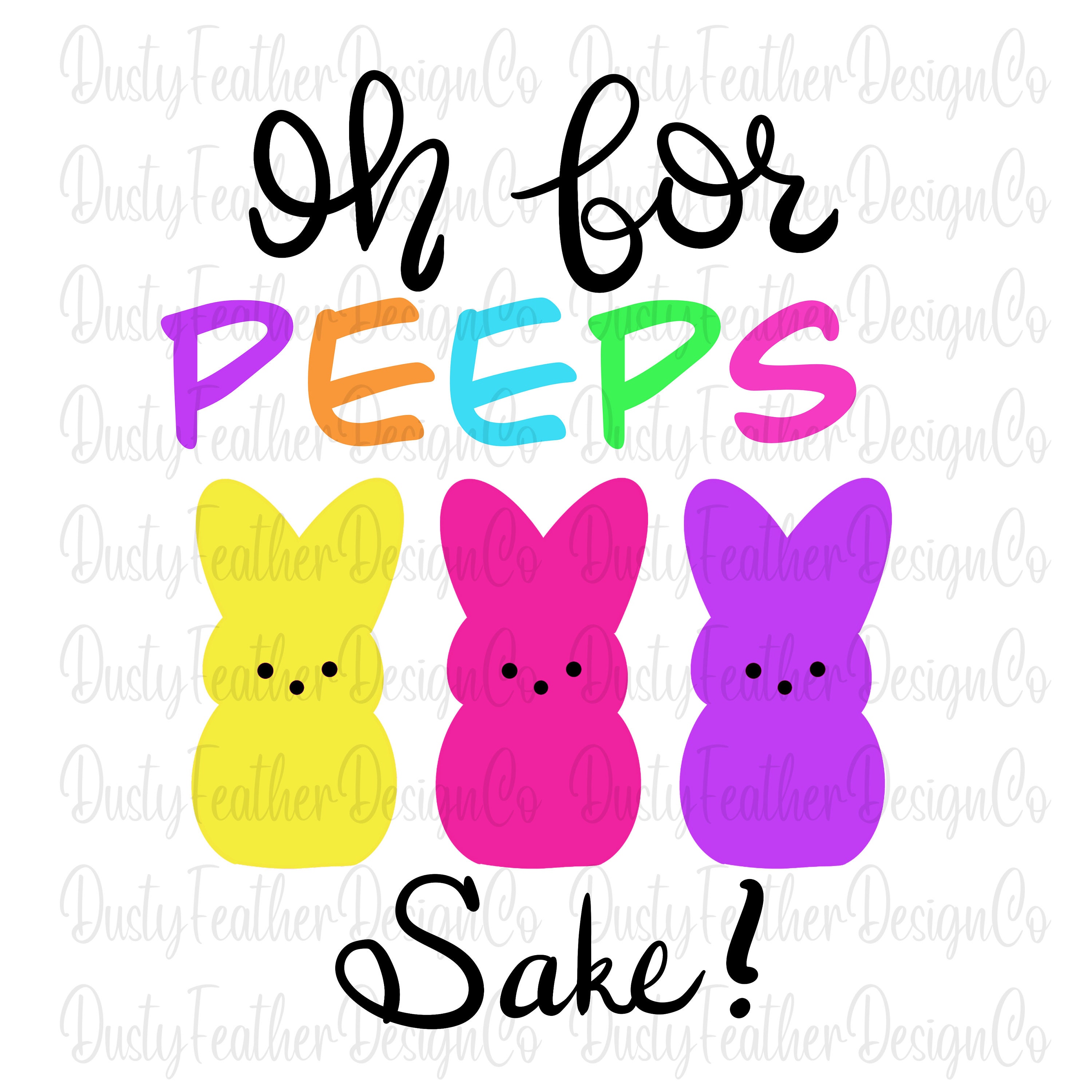 Oh for Peeps Sake, Easter, Digital Download For Sublimation