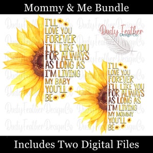 I&#39;ll Love You Forever...My Mommy/Baby You&#39;ll Be Sunflower Design Bundle for Shirts or Crafts, Digital Download for Sublimation, PNG file