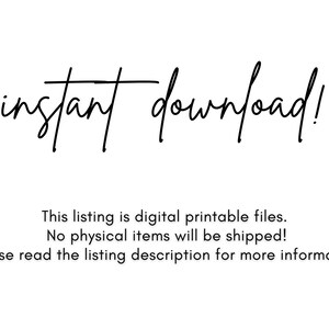 May include: Text that reads "instant download!" This listing is digital printable files. No physical items will be shipped! *Please read the listing description for more information*.