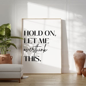 Hold On Let Me Overthink This Print, Therapy Print, Quote Wall Art Print, Humorous Sayings Print, Typography Poster, Printable Wall Art