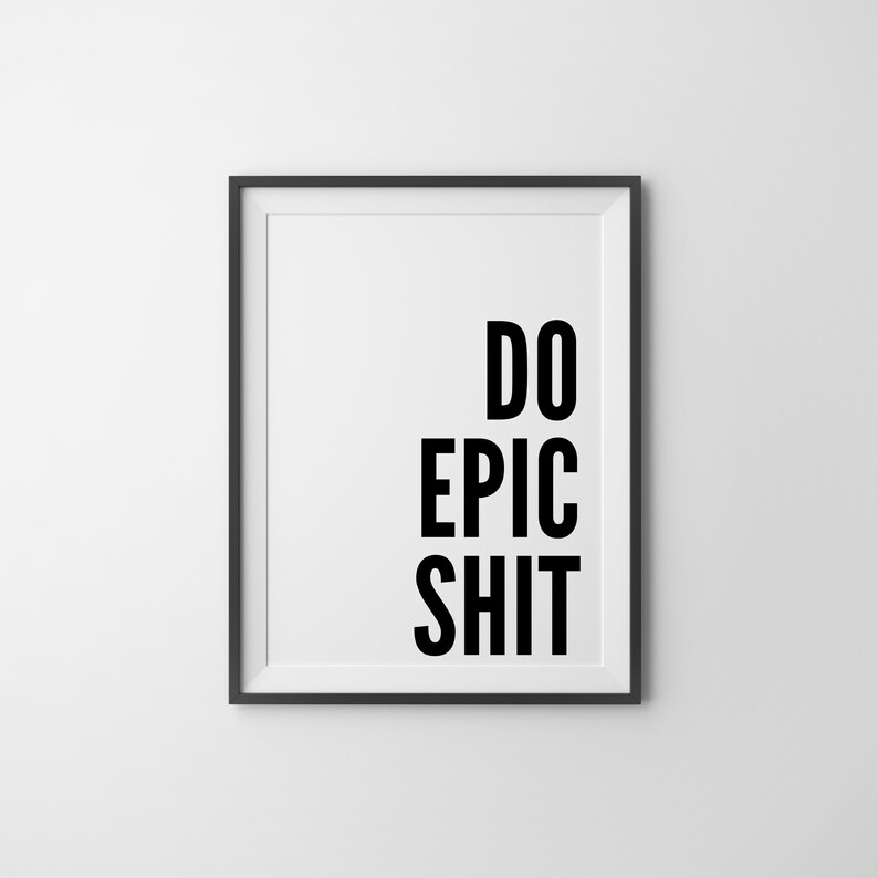 Do Epic Shit Print Do Epic Shit Epic Wall Art Quote Print - Etsy