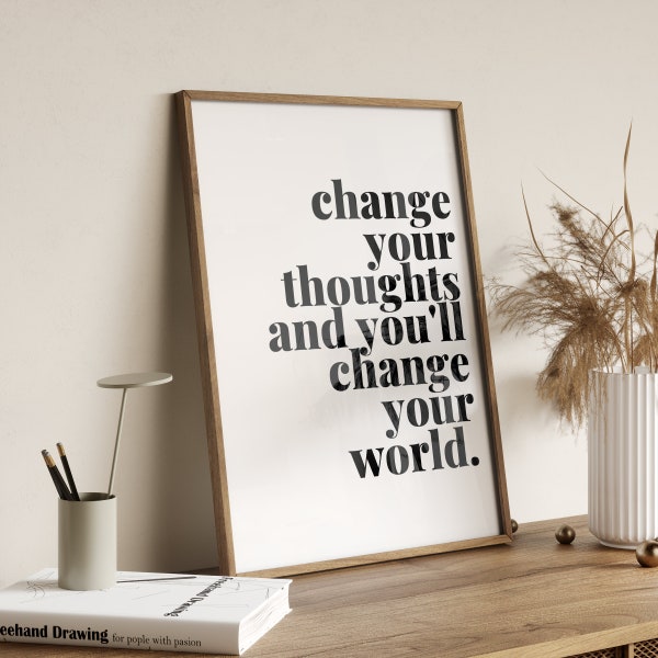 Change your thoughts, Change your world, Quote print, Inspirational Quote, Typography Print, Positive Wall Poster, Black and White Wall Art