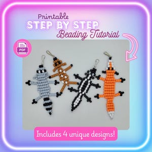 May include: A printable step by step beading tutorial featuring four lizard-shaped beaded keychains in light gray, tan, black and white, and orange and white. The text reads Printable STEP BY STEP Beading Tutorial and Includes 4 unique designs.