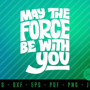 May The Force Be With You, Star Wars Quotes || cut and printable file Cricut, Silhouette || svg || dxf || eps || pdf || png || jpg