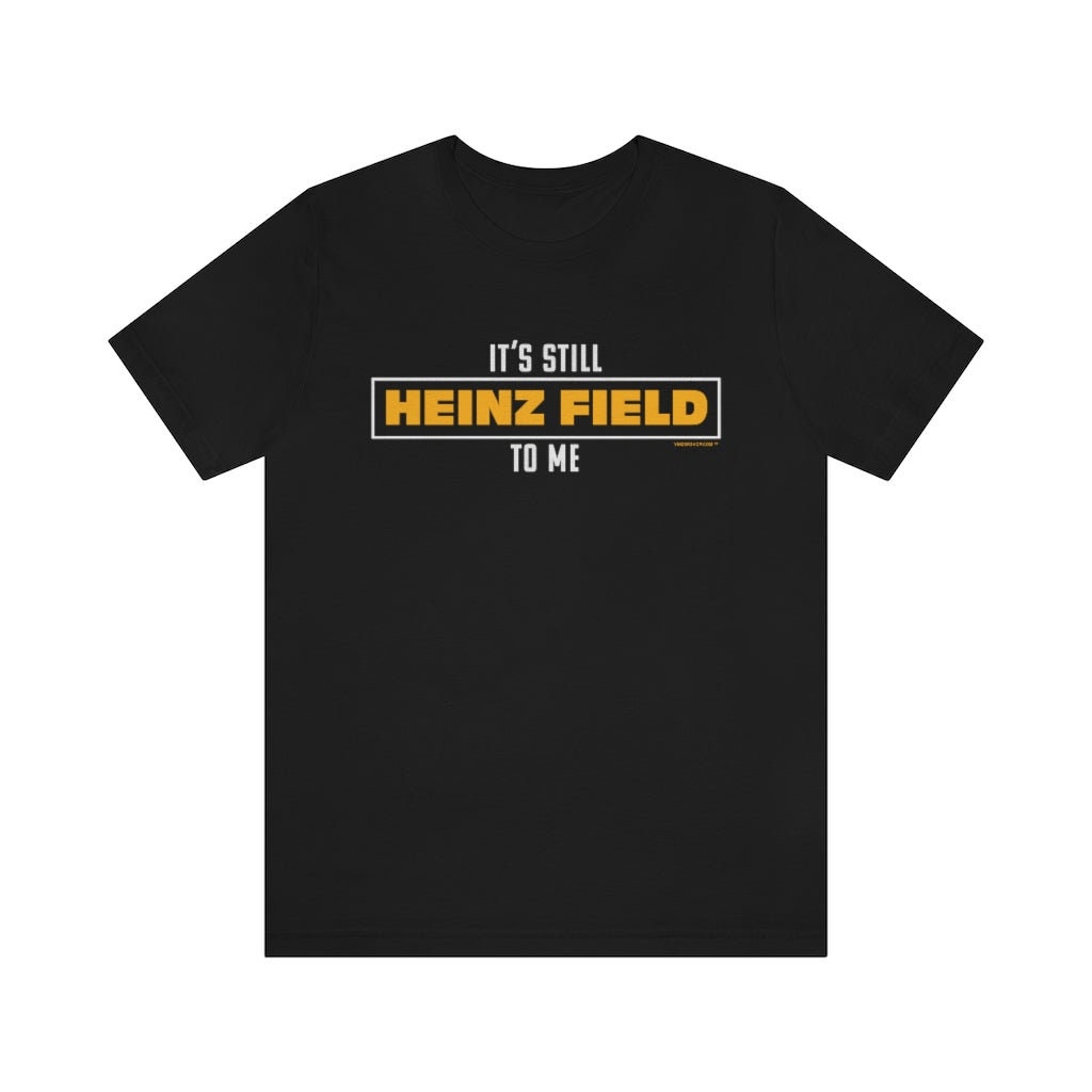 Discover It's Still Heinz Field To Me Tee