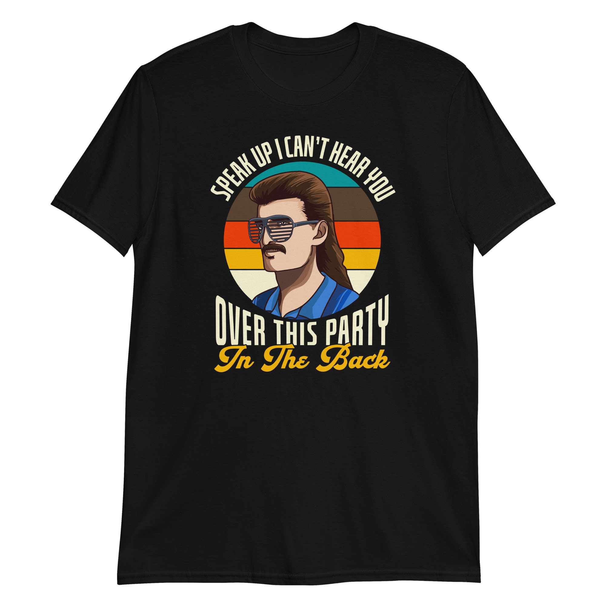 Speak Up I Can't Hear You Over This Party In The Back, Funny Redneck Mullet T-Shirt