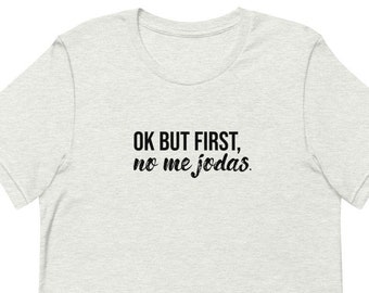 OK but first, no me jodas Short-Sleeve Unisex T-Shirt