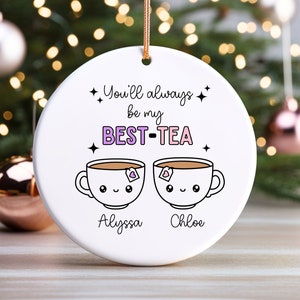 You&#39;ll Always Be My Best-Tea ornament - Funny for Best Friend, Birthday Gift, Sister, Friendship Gift, Christmas Gift, Funny ornament Tea Gi