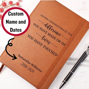 May include: A brown leather journal with the quote "Never underestimate the difference you have made or the lives you have touched."  The journal is personalized with the name "Samantha Williams" and the dates "2008-2024".
