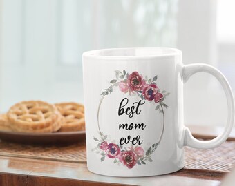 Best Mom Ever coffee mug, Mother's Day Gift, Gift for Mom, Mother’s Day Mug, Mommy Coffee Cup, Mom Coffee Mug