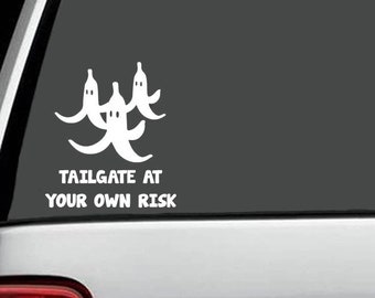 Car Decals - Car Stickers - Vinyl Decals - Tailgate At Your Own Risk Banana