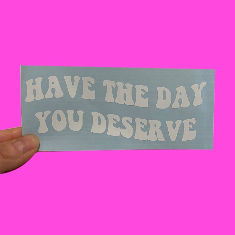 Have The Day You Deserve Funny Car Decals Car Stickers Vinyl Decals Angry Driver image 2