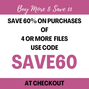 May include: A promotional graphic with a white background and pink accents. The text reads "Buy More & Save $$", "SAVE 60% ON PURCHASES OF 4 OR MORE FILES", "USE CODE SAVE60 AT CHECKOUT".
