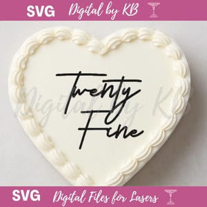 May include: A heart-shaped design with the words "Twenty Fine" in black script. The design is on a white background with a decorative border. The top of the image has the text "Digital by KB" and the bottom has "Digital Files for Lasers".