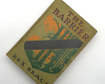 THE BARRIER, Antique Book by Rex Beach, 1908