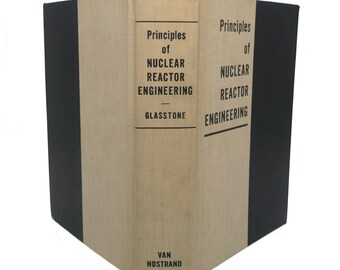 Principles of Nuclear Reactor Engineering by Samuel Glasstone, 1961