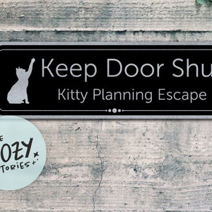 Keep Door Shut - Kitty Planning Escape Sign | Custom Metal Sign | Custom Sign | Brushed Metal Sign Plaque | Door Sign | Custom Plaque