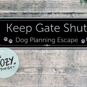 Keep Gate Shut - Dog Planning Escape Sign - Custom Metal Sign - Custom Sign - Metal Sign - Door Sign - Custom Plaque - Brushed Steel Plaque