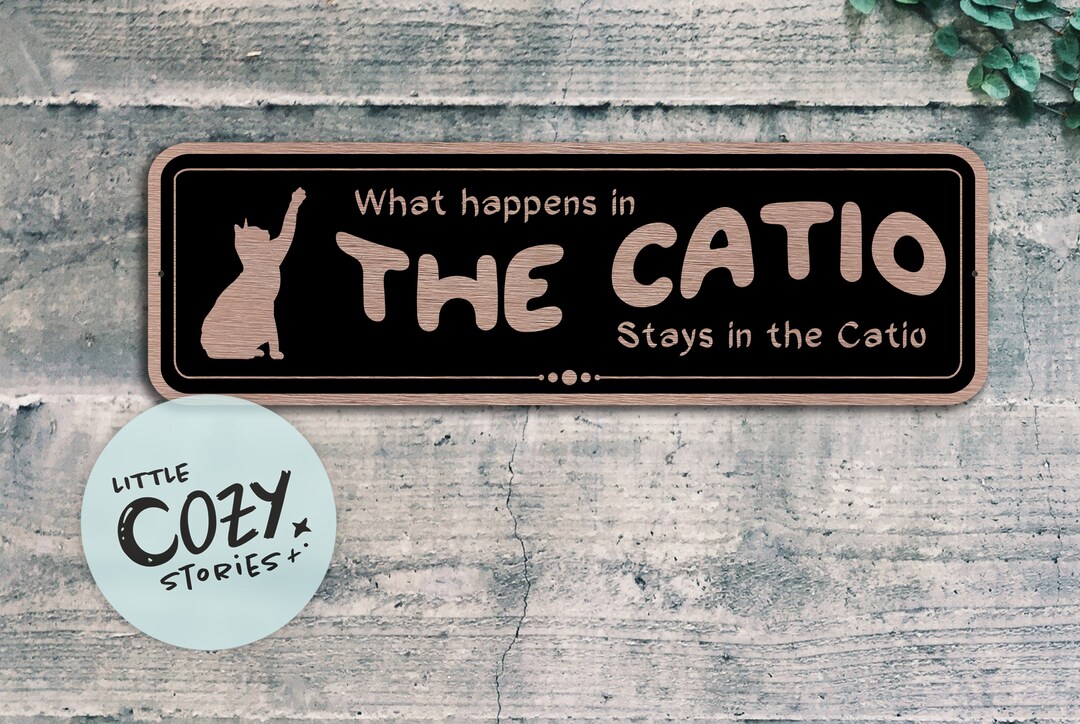 What Happens in the Catio Stays in the Catio Sign Cat Lover Sign Custom