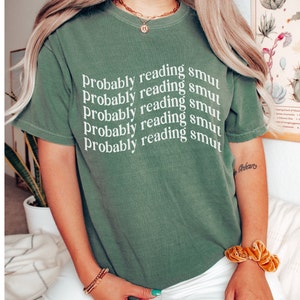 Dark romance reader smutty spicy book lover Probably Reading Smut Bookish Shirt gift for book lovers
