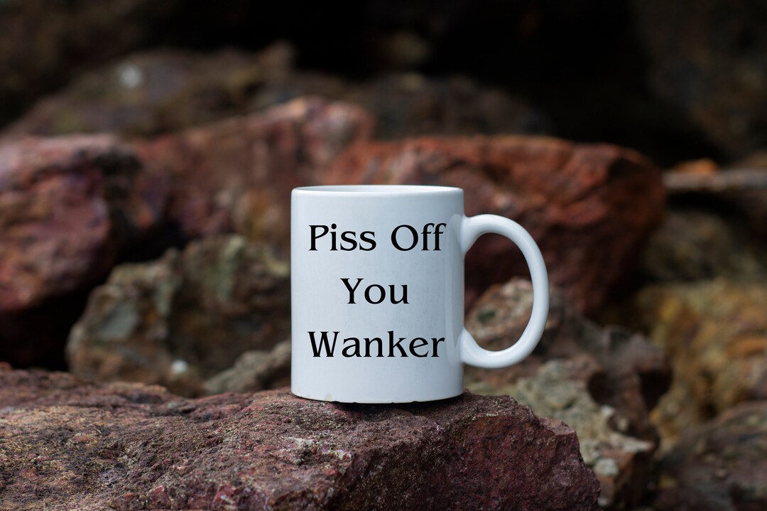 Piss of Mug, Wanker Mug, Piss off You Wanker Mug, British Slang Mug