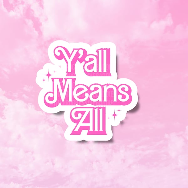 Y’all Means All Sticker, Pride Stickers, LGBTQ Ally, Girly Political Stickers, Inclusive Decals for Tumblers, Cute Liberal Stickers, Doll