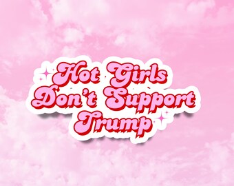Hot Girls Don’t Support Trump Sticker, Funny Political Stickers for Her, Not my President, Cute Anti MAGA, Cat Lady Stickers, Girly Stickers