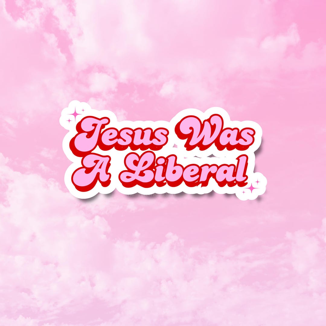 Jesus Was A Liberal ,anti President Sticker, Girly Political Decals for ...