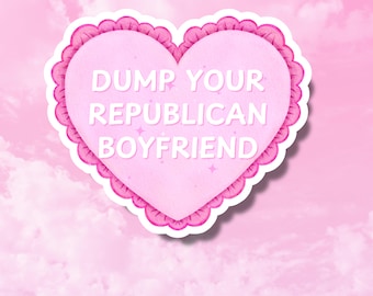 Dump Your Republican Boyfriend Sticker, Husband, Funny Political Stickers, Girly Feminist Decals for Tumbler, Liberal Gifts, Coquette Heart