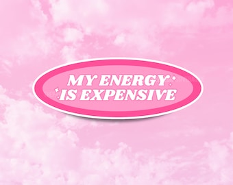 My Energy is Expensive Sticker, Motivational Decals, Girly Stickers for Tumblers, Water Resistant Vinyl, Baddie Stickers, Pink Gifts for Her