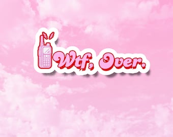 Wtf Over Sticker, Girly Stickers for Tumblers, Funny Stickers, Sarcastic Stickers, Water Resistant Vinyl Stickers, Cute Stickers, Millennial
