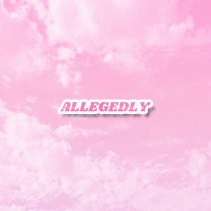 May include: A sticker with the word "ALLEGEDLY" in pink bubble letters, outlined in white. The sticker is set against a background of a pink sky with fluffy white clouds.