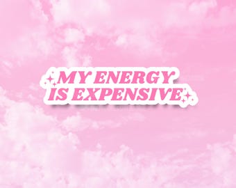 My Energy is Expensive Sticker, Motivational Decals, Girly Stickers for Tumblers, Water Resistant Vinyl, Baddie Stickers, Pink Gifts for Her