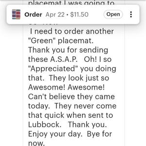 May include: Screenshot of an Etsy order confirmation from April 22nd, showing a placemat purchase for $11.50. The customer's message expresses satisfaction with the product and delivery speed, mentioning a need to order another "Green" placemat.