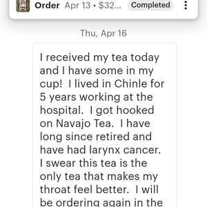May include: A customer review text block that reads: I received my tea today and I have some in my cup! I lived in Chinle for 5 years working at the hospital. I got hooked on Navajo Tea. I have long since retired and have had larynx cancer.