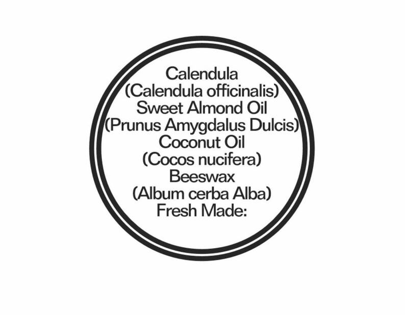May include: A circular black and white label featuring the text: Calendula (Calendula officinalis), Sweet Almond Oil (Prunus Amygdalus Dulcis), Coconut Oil (Cocos nucifera), Beeswax (Album cerba Alba), and the phrase Fresh Made: in black text.