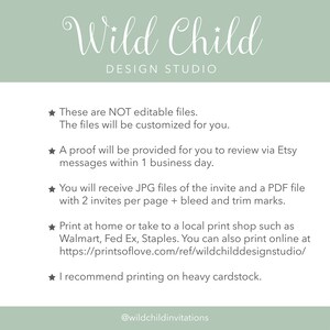 May include: A green and white graphic with the text "Wild Child Design Studio" and information about printable invitations. The text states that the files are not editable, a proof will be provided, and the files will be printed on heavy cardstock.
